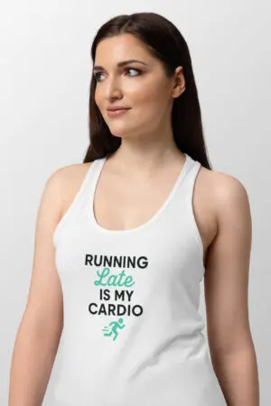 Woman in a white fitted racerback tank printed "RUNNING Late IS MY CARDIO" in black and teal with a small runner icon.